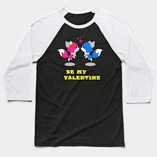 Love Shirt. be my valentine T-Shirt. happy valentine Baseball T-Shirt